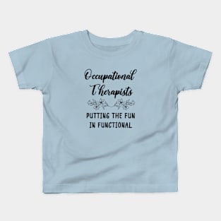 Occupational Therapists - Putting The Fun In Functional Kids T-Shirt